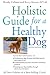 Holistic Guide for a Healthy Dog (Howell Reference Books) by Wendy Volhard