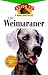 Weimaraner Dog Breed Book : The Weimaraner : An Owner's Guide to a Happy Healthy Pet (Happy Healthy Pet)