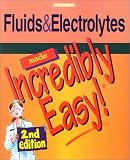 Fluids & Electrolytes Made Incredibly Easy! (Made Incredibly Easy)