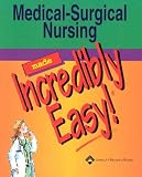 Medical-Surgical Nursing Made Incredibly Easy! (Incredibly Easy! Series)