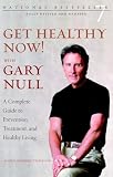 Get Healthy Now! with Gary Null: A Complete Guide to Prevention, Treatment and Healthy Living (Second Edition)
