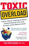Toxic Overload: A Doctor's Plan for Combating the Illnesses Caused by Chemicals in Our Foods, Our Homes, and Our Medicine Cabinets