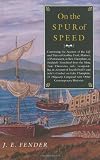 On the Spur of Speed: Continuing the Account of the Life and Times of Geoffrey Frost, Mariner, of Portsmouth, in New Hampshire, as Faithfully Translated ... Contemporary Histories (Hardscrabble Books)