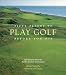 Fifty Places to Play Golf Before You Die: Golf Experts Share the World's Greatest Destinations by Chris Santella