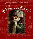 Letters to Juliet: Celebrating Shakespeare's Greatest Heroine, the Magical City of Verona, and the Power of Love