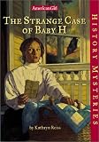 The Strange Case of Baby H (American Girl History Mysteries)