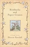 Birdbaths and Paper Cranes: A Family Tale