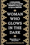 Woman Who Glows in the Dark: A Curandera Reveals Traditional Aztec Secrets of Physical and Spiritual Health