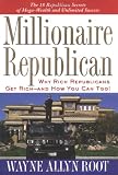 Millionaire Republican : Why Rich Republicans Get Rich--and How You Can Too!