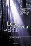 Lord of Elves And Eldils: Fantasy And Philosophy in C.s. Lewis And J.r.r. Tolkien