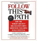 Follow this Path: How the World's Greatest Organizations Drive Growth by Unleashing Human Potentail