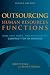 Outsourcing Human Resources Functions: How, Why, When, and When Not to Contract for HR Services