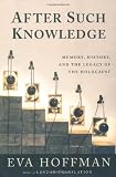 After Such Knowledge: Where Memory of the Holocaust Ends and History Begins