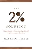 The Two Percent Solution: Fixing Americas Problems in Ways Liberals and Conservatives Can Love