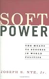 Soft Power: The Means to Success in World Politics