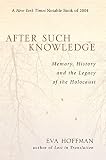 After Such Knowledge: Memory, History, and the Legacy of the Holocaust