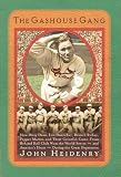 The Gashouse Gang: How Dizzy Dean, Leo Durocher, Branch Rickey, Pepper Martin, and Their Colorful, Come-from-Behind Ball Club Won the World Series&Acirc;and America's Heart&Acirc;During the Great Depression