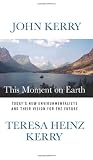 This Moment on Earth: Today's New Environmentalists and Their Vision for the Future