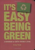 It\'s Easy Being Green: A Handbook for Earth-Friendly Living