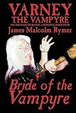 Varney the Vampyre; Or, the Feast of Blood: A Romance (Bride of the Vampyre, Book 4)