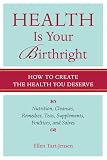 Health Is Your Birthright: How to Create the Health You Deserve