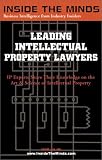 Leading Intellectual Property Lawyers: IP Chairs From Foley & Lardner, Blank Rome, Hogan & Hartson and More on Best Practices for Copyrights, Trademarks, ... (Inside the Minds Series) (Inside the Minds)