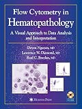 Flow Cytometry in Hematopathology: A Visual Approach to Data Analysis and Interpretation (Current Clinical Pathology)