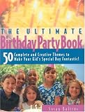 The Ultimate Birthday Party Book: 50 Complete and Creative Themes!