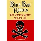 Black Bart Roberts: The Greatest Pirate of Them All