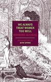 We Always Treat Women Too Well (New York Review Books Classics)