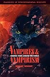 Vampires and Vampirism : Legends from Around the World (Classics of Preternatural History)