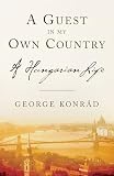 George Konrad - A Guest in My Own Country