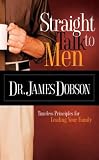 Straight Talk to Men: Timeless Principles for Leading Your Family