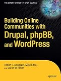 Building Online Communities With Drupal, phpBB, and WordPress