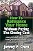 How to Refinance Your Home Without Paying The Closing Cost by Jimmy P. Chen