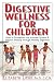 Elizabeth Lipski: Digestive Wellness for Children: How to Strengthen the Immune System & Prevent Disease Through Healthy Digestion