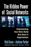 The Hidden Power of Social Networks: Understanding How Work Really Gets Done in Organizations