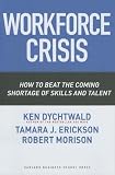 Workforce Crisis: How to Beat the Coming Shortage of Skills And Talent