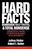 Hard Facts, Dangerous Half-Truths And Total Nonsense: Profiting From Evidence-Based Management