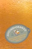 Juicing the Orange: How to Turn Creativity into a Powerful Business Advantage