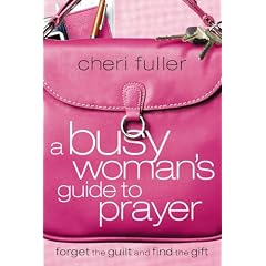 A Busy Woman's Guide to Prayer: Forget the Guilt and Find the Gift