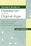 Student Guide to Research in the Digital Age: How to Locate and Evaluate Information Sources