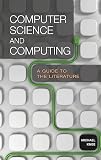 Computer Science and Computing: A Guide to the Literature (Reference Sources in Science and Technology)