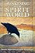 Awakening to the Spirit World: The Shamanic Path of Direct Revelation