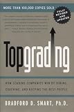 Topgrading: How Leading Companies Win by Hiring, Coaching, and Keeping the Best People, Revised and Updated Edition