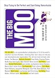 The Big Moo: Stop Trying to Be Perfect and Start Being Remarkable cover