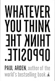 Whatever You Think, Think the Opposite Whatever You Think, Think the Opposite
