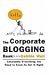 Debbie Weil: The Corporate Blogging Book: Absolutely Everything You Need to Know to Get It Right