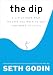 Seth Godin: The Dip: A Little Book That Teaches You When to Quit (and When to Stick)