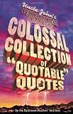Uncle Johns Colossal Collection of Quotable Quotes